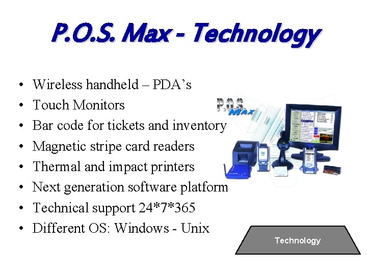 P. O. S. Max - Technology • • Wireless handheld – PDA’s Touch Monitors