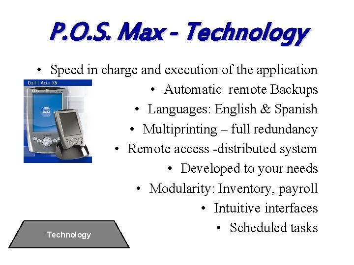 P. O. S. Max - Technology • Speed in charge and execution of the