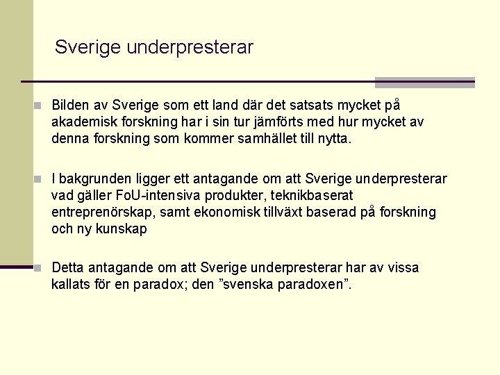 Sverige underpresterar n Bilden av Sverige som ett land där det satsats mycket på