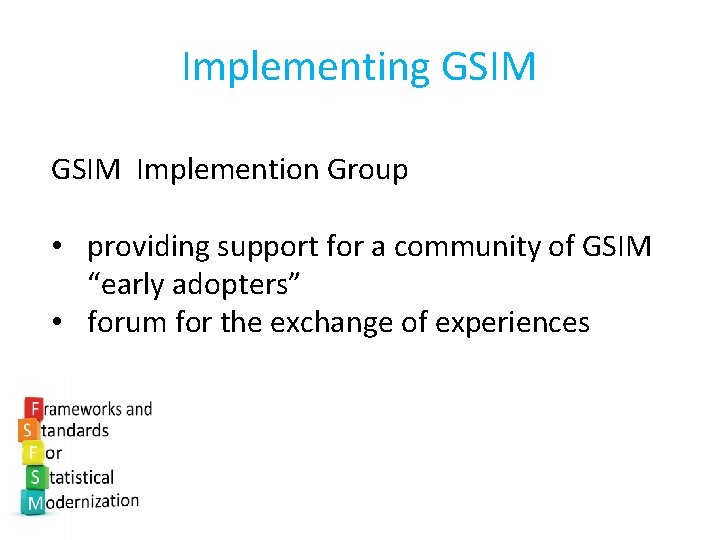 Implementing GSIM Implemention Group • providing support for a community of GSIM “early adopters”