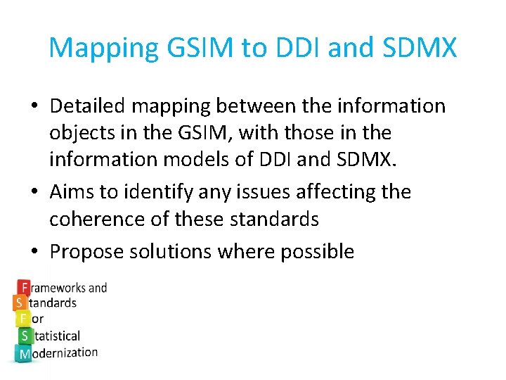 Mapping GSIM to DDI and SDMX • Detailed mapping between the information objects in