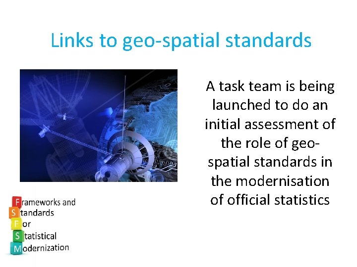 Links to geo-spatial standards A task team is being launched to do an initial