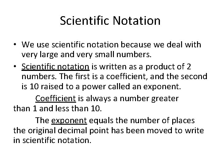 Scientific Notation • We use scientific notation because we deal with very large and