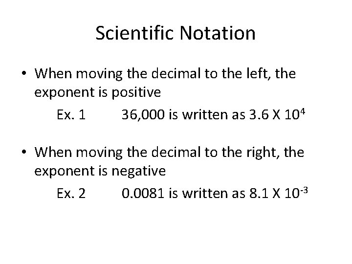 Scientific Notation • When moving the decimal to the left, the exponent is positive