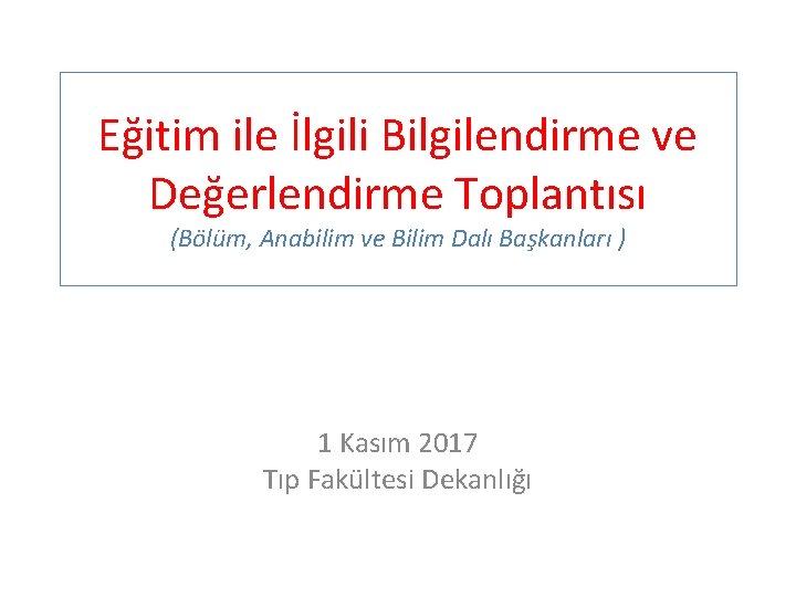 Eğitim ile İlgili Bilgilendirme ve Değerlendirme Toplantısı (Bölüm, Anabilim ve Bilim Dalı Başkanları )