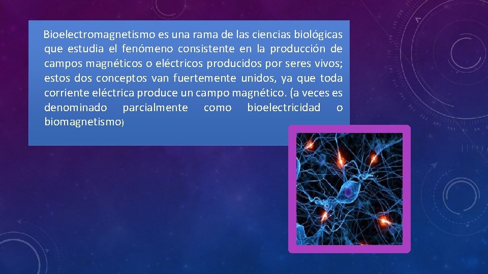 Bioelectromagnetismo es una rama de las ciencias biológicas que estudia el fenómeno consistente en