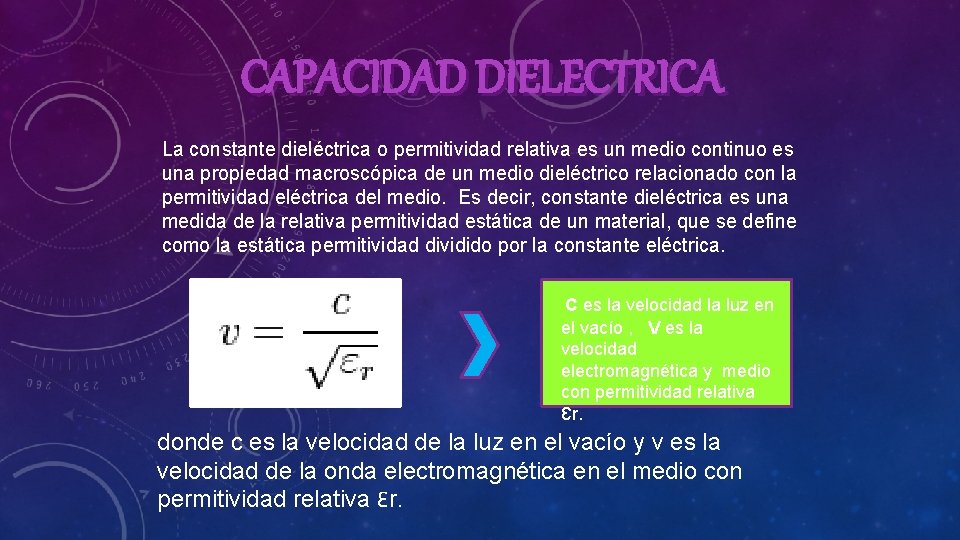 CAPACIDAD DIELECTRICA La constante dieléctrica o permitividad relativa es un medio continuo es una