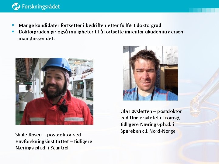 § Mange kandidater fortsetter i bedriften etter fullført doktorgrad § Doktorgraden gir også muligheter