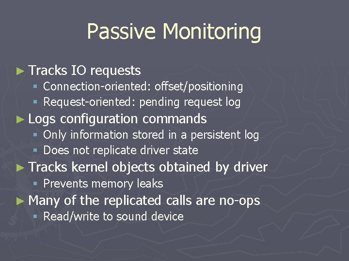 Passive Monitoring ► Tracks IO requests § Connection-oriented: offset/positioning § Request-oriented: pending request log