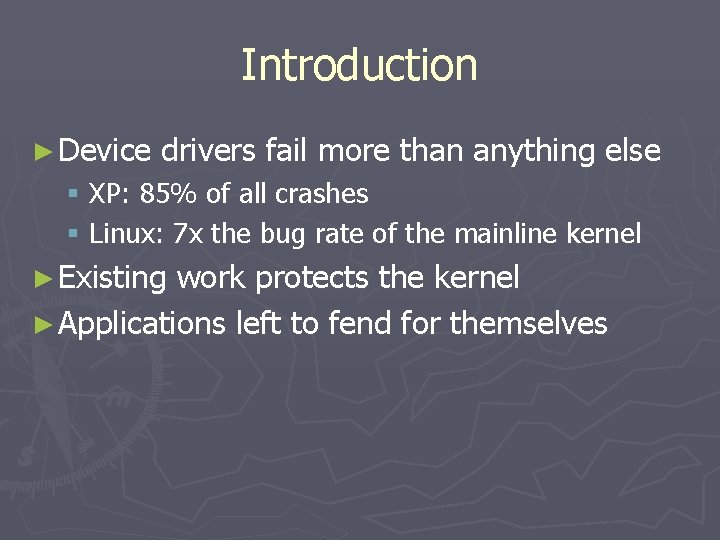 Introduction ► Device drivers fail more than anything else § XP: 85% of all