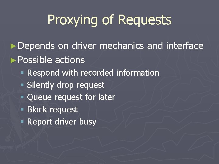 Proxying of Requests ► Depends on driver mechanics and interface ► Possible actions §