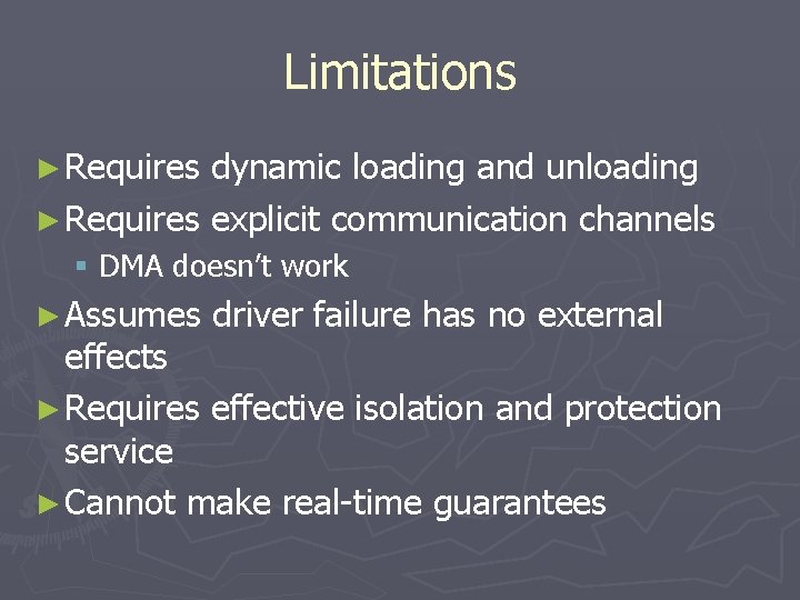 Limitations ► Requires dynamic loading and unloading ► Requires explicit communication channels § DMA