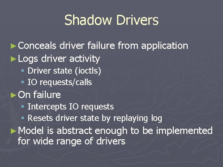 Shadow Drivers ► Conceals driver failure from application ► Logs driver activity § Driver