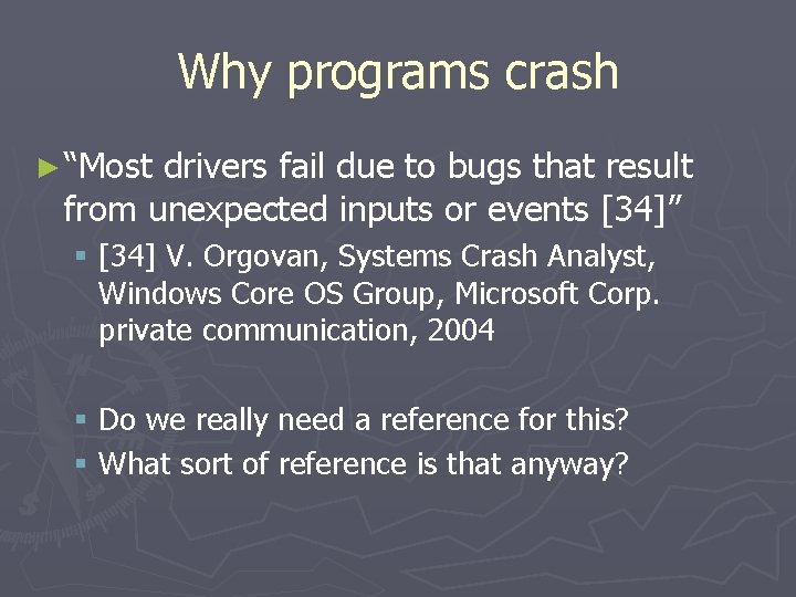 Why programs crash ► “Most drivers fail due to bugs that result from unexpected