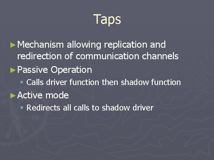 Taps ► Mechanism allowing replication and redirection of communication channels ► Passive Operation §