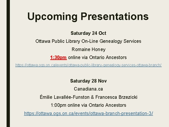 Upcoming Presentations Saturday 24 Oct Ottawa Public Library On-Line Genealogy Services Romaine Honey 1: