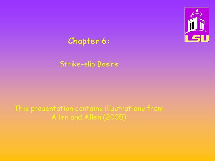 Chapter 6: Strike-slip Basins This presentation contains illustrations from Allen and Allen (2005) 