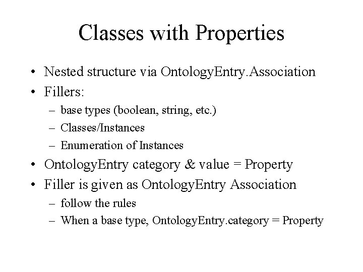 Classes with Properties • Nested structure via Ontology. Entry. Association • Fillers: – base