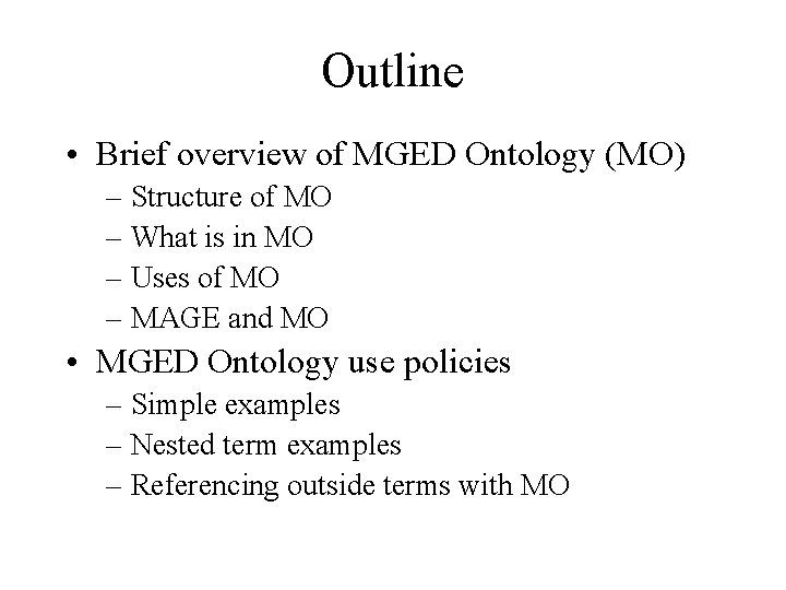 Outline • Brief overview of MGED Ontology (MO) – Structure of MO – What