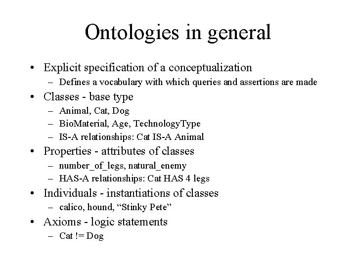 Ontologies in general • Explicit specification of a conceptualization – Defines a vocabulary with