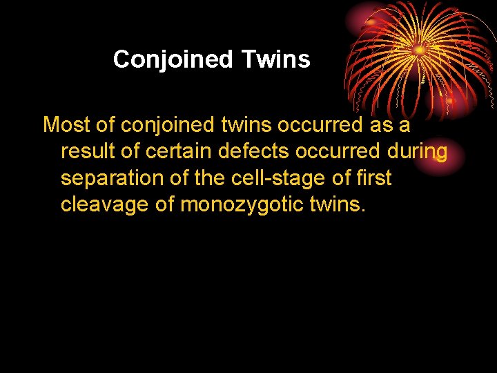 Conjoined Twins Most of conjoined twins occurred as a result of certain defects occurred