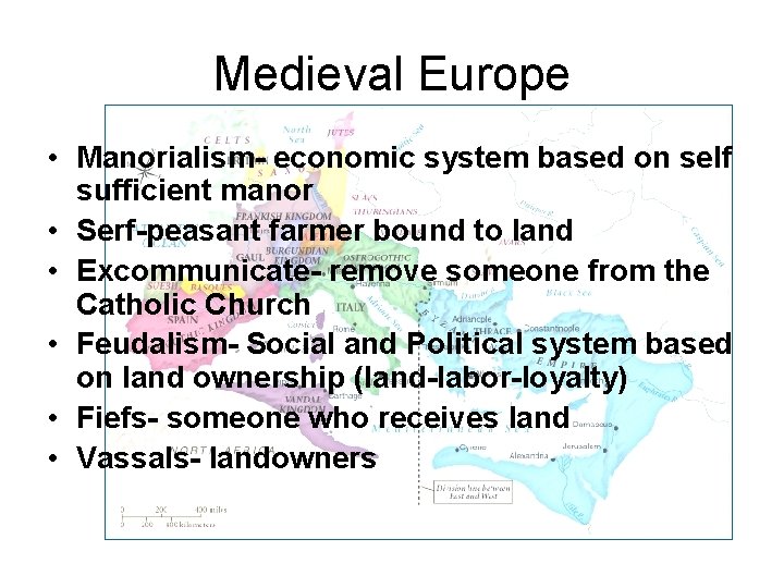 Medieval Europe • Manorialism- economic system based on self sufficient manor • Serf-peasant farmer