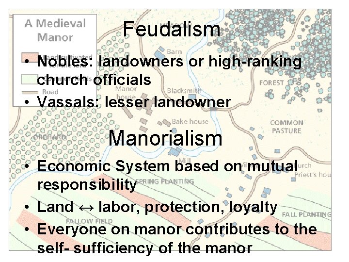 Feudalism • Nobles: landowners or high-ranking church officials • Vassals: lesser landowner Manorialism •