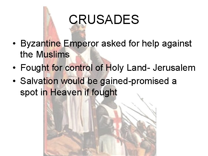 CRUSADES • Byzantine Emperor asked for help against the Muslims • Fought for control