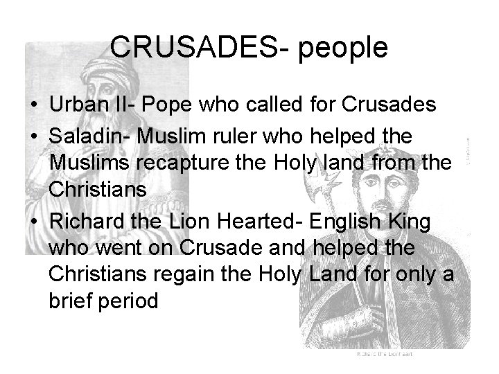 CRUSADES- people • Urban II- Pope who called for Crusades • Saladin- Muslim ruler