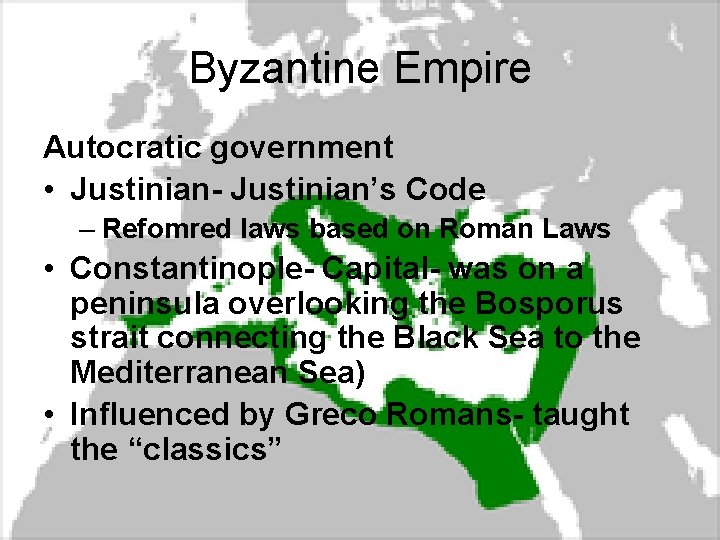 Byzantine Empire Autocratic government • Justinian- Justinian’s Code – Refomred laws based on Roman