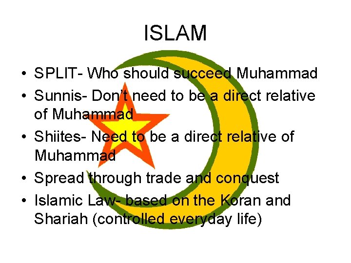 ISLAM • SPLIT- Who should succeed Muhammad • Sunnis- Don’t need to be a