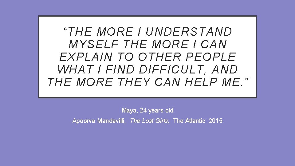 “THE MORE I UNDERSTAND MYSELF THE MORE I CAN EXPLAIN TO OTHER PEOPLE WHAT