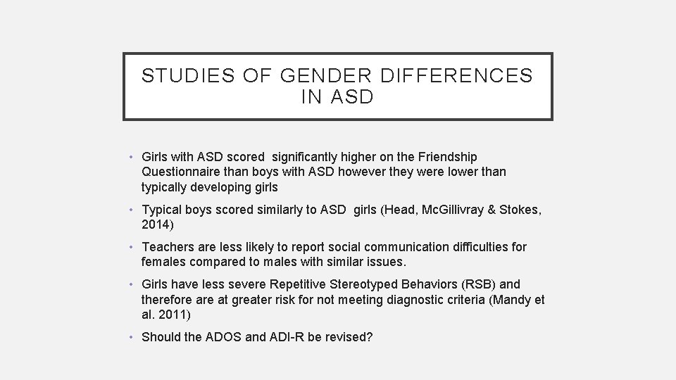STUDIES OF GENDER DIFFERENCES IN ASD • Girls with ASD scored significantly higher on
