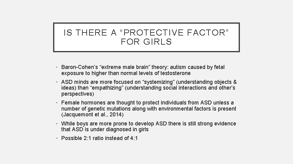 IS THERE A “PROTECTIVE FACTOR” FOR GIRLS • Baron-Cohen’s “extreme male brain” theory: autism