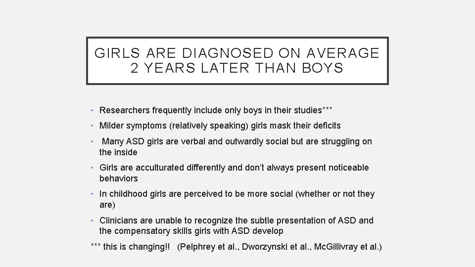 GIRLS ARE DIAGNOSED ON AVERAGE 2 YEARS LATER THAN BOYS • Researchers frequently include