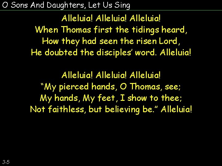 O Sons And Daughters, Let Us Sing Alleluia! When Thomas first the tidings heard,