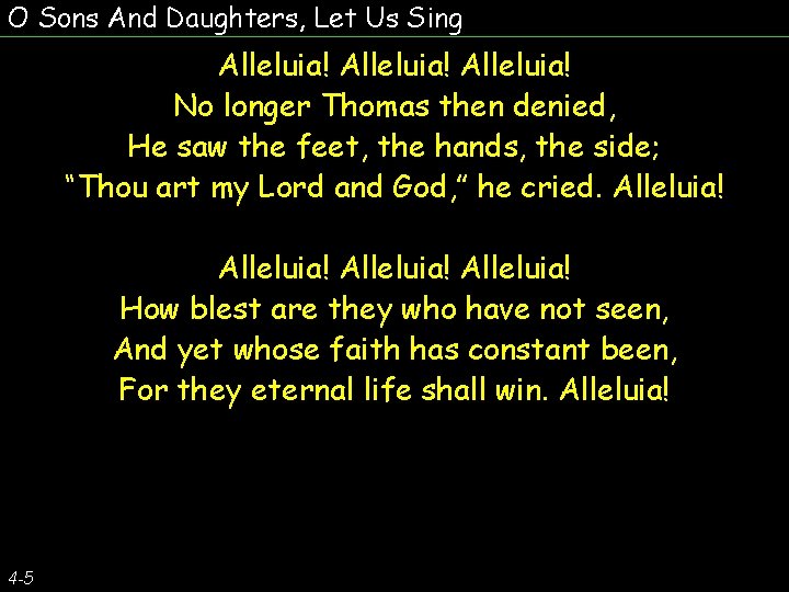 O Sons And Daughters, Let Us Sing Alleluia! No longer Thomas then denied, He