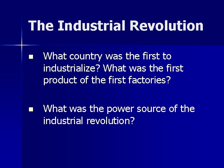 The Industrial Revolution n What country was the first to industrialize? What was the