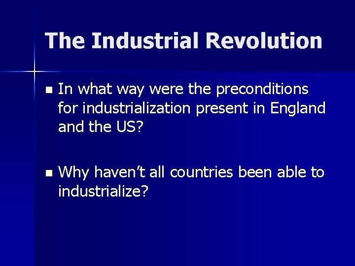 The Industrial Revolution n In what way were the preconditions for industrialization present in