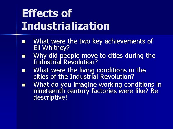 Effects of Industrialization n n What were the two key achievements of Eli Whitney?