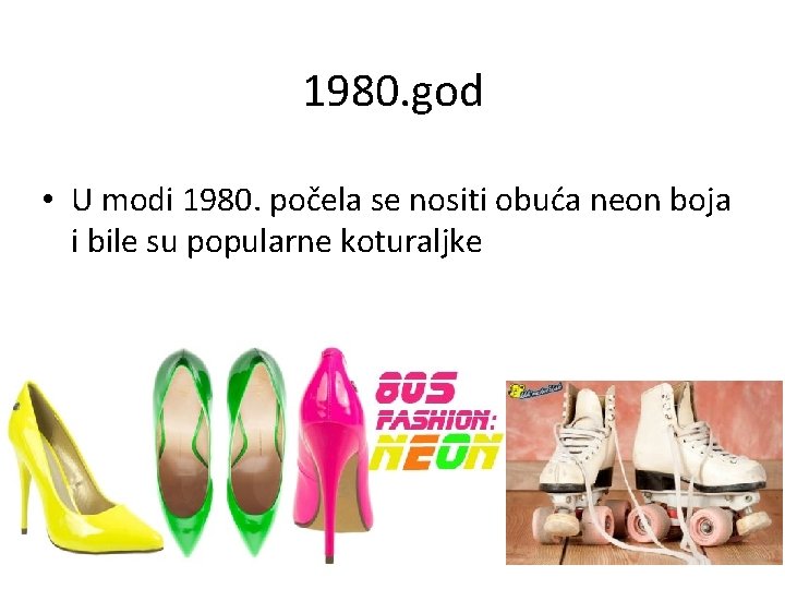 1980. god • U modi 1980. počela se nositi obuća neon boja i bile