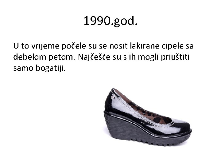 1990. god. U to vrijeme počele su se nosit lakirane cipele sa debelom petom.