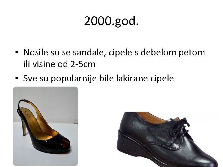 2000. god. • Nosile su se sandale, cipele s debelom petom ili visine od