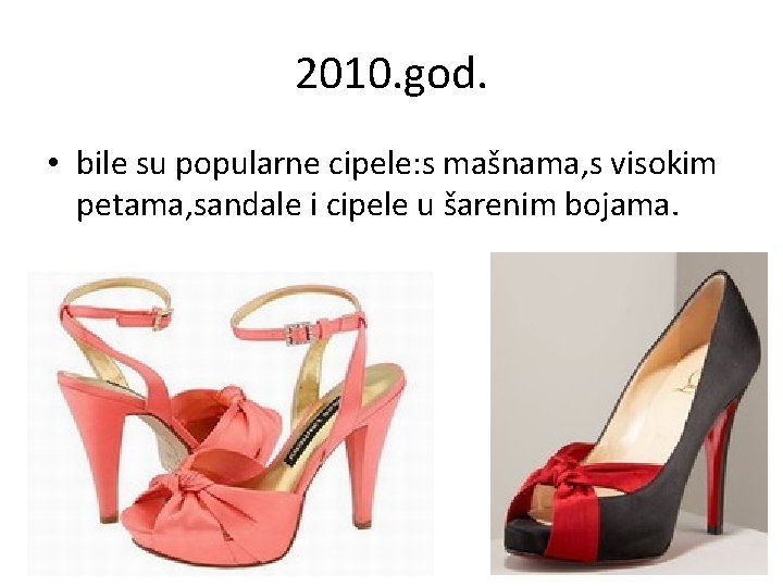 2010. god. • bile su popularne cipele: s mašnama, s visokim petama, sandale i