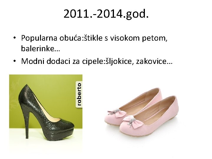 2011. -2014. god. • Popularna obuća: štikle s visokom petom, balerinke… • Modni dodaci