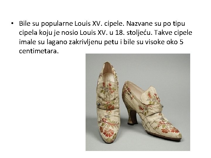  • Bile su popularne Louis XV. cipele. Nazvane su po tipu cipela koju