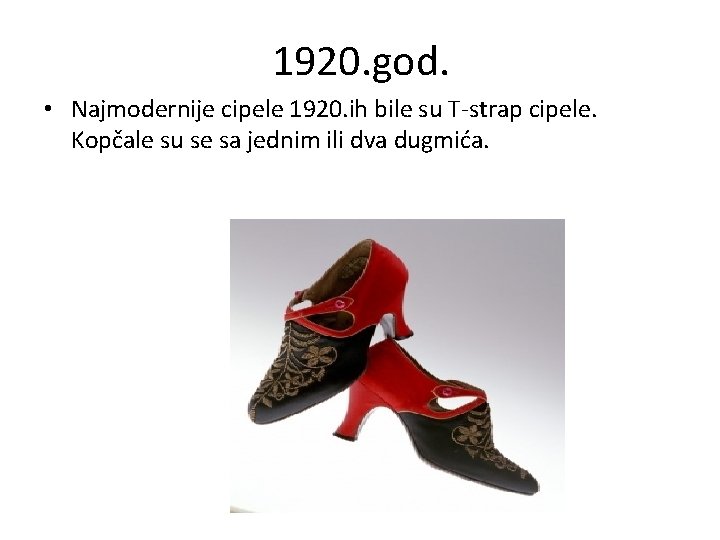 1920. god. • Najmodernije cipele 1920. ih bile su T-strap cipele. Kopčale su se