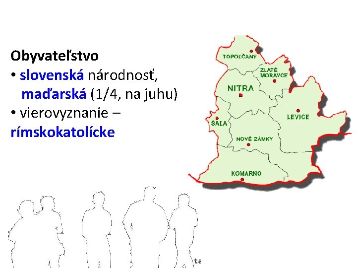 Obyvateľstvo • slovenská národnosť, maďarská (1/4, na juhu) • vierovyznanie – rímskokatolícke 