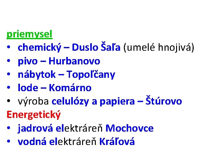 priemysel • chemický – Duslo Šaľa (umelé hnojivá) • pivo – Hurbanovo • nábytok