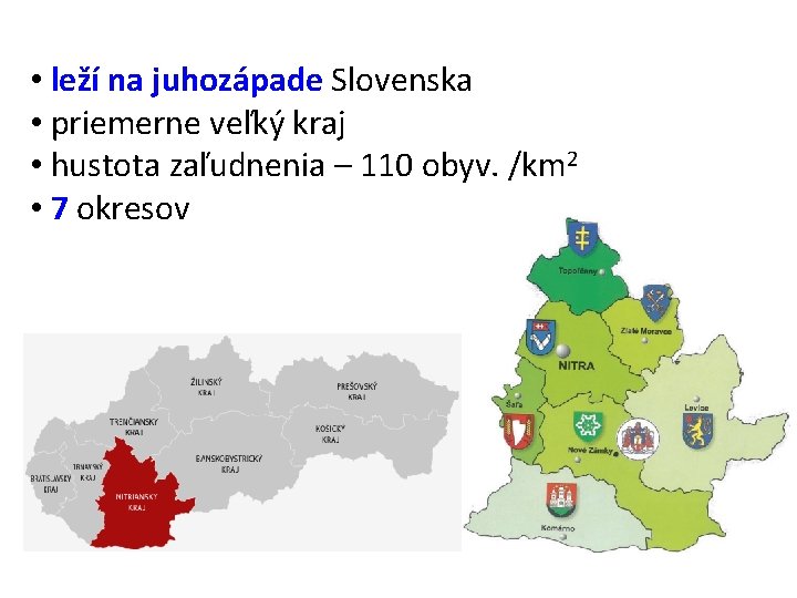  • leží na juhozápade Slovenska • priemerne veľký kraj • hustota zaľudnenia –